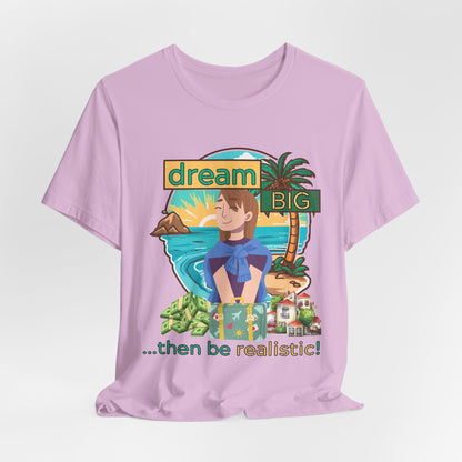 Dream BIG.. Then Be Realistic!