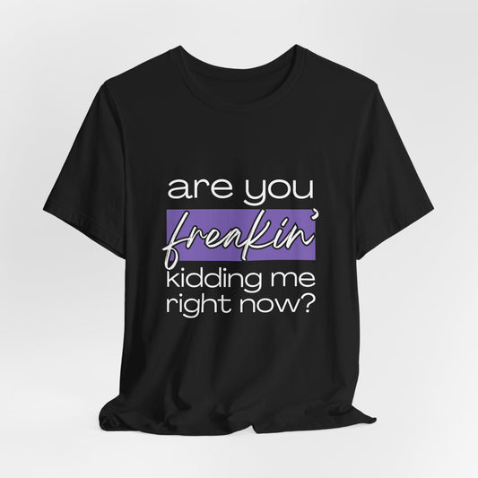 Are You Freakin' Kidding Me Right Now? (Black + Purple Variants)