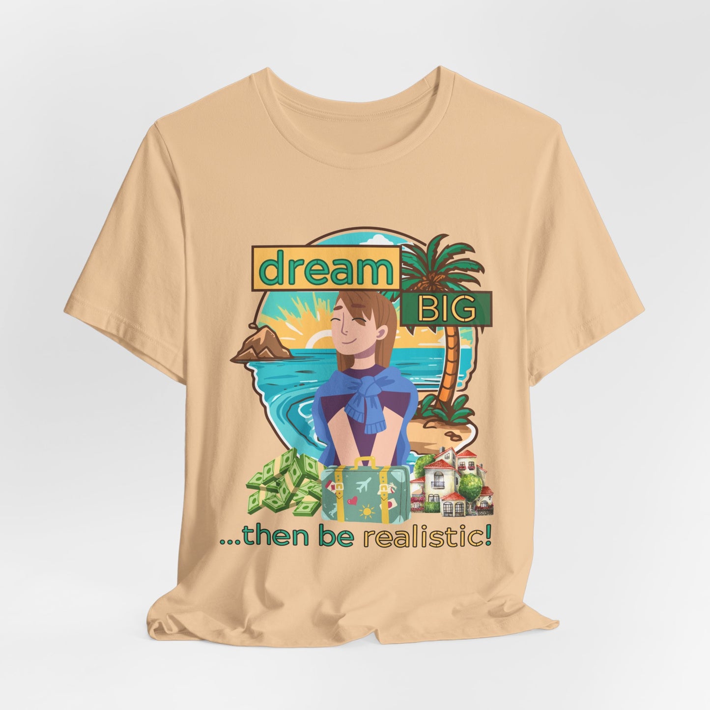 Dream BIG.. Then Be Realistic!