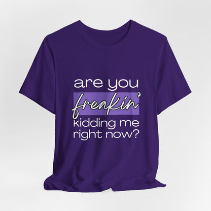 Are You Freakin' Kidding Me Right Now? (Black + Purple Variants)