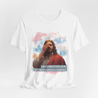 Jesus Didn't Just See That!