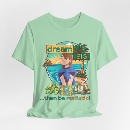 Dream BIG.. Then Be Realistic!